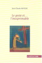 Couverture du livre « Le Geste Et . . . L'Inexprimable » de Jean-Claude Huyghe aux éditions Societe Des Ecrivains