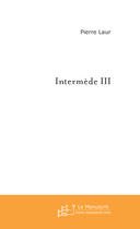 Couverture du livre « Intermede iii » de Pierre Laur aux éditions Le Manuscrit