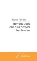 Couverture du livre « Rendez vous chez les castors feuillantins » de Fontaine-S aux éditions Le Manuscrit