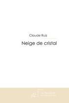 Couverture du livre « Neige de cristal » de Ruiz Claude aux éditions Le Manuscrit