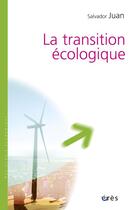 Couverture du livre « La transition écologique ; les obstacles sociaux à l'économie verte » de Salvador Juan aux éditions Eres