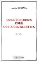 Couverture du livre « Que d'histoires pour quelques recettes » de Antoine Bodenes aux éditions La Bruyere