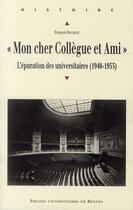 Couverture du livre « « mon cher collègue et ami » l'épuration des universitaires (1940-1963) » de Francois Rouquet aux éditions Pu De Rennes