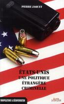 Couverture du livre « Etats-Unis ; une politique étrangère criminelle » de Pierre Jaquet aux éditions Alphee.jean-paul Bertrand