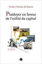 Couverture du livre « Plaidoyer en faveur de l'utilité du capital : Proposition d'un outil de mesure de sa contribution sociétale » de Valerie Tandeau De Marsac aux éditions Editions Du Panthéon