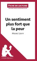 Couverture du livre « Fiche de lecture : un sentiment plus fort que la peur de Marc Levy ; analyse complète de l'oeuvre et résumé » de Delphine Leloup aux éditions Lepetitlitteraire.fr