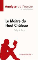 Couverture du livre « Le Maître du Haut Château : de Philip K. Dick » de Hudson Cleveland aux éditions Lepetitlitteraire.fr