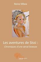 Couverture du livre « Les aventures de sissi : chroniques d'une serial loveuse » de Mbea Reine aux éditions Edilivre