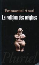 Couverture du livre « La religion des origines » de Emmanuel Anati aux éditions Pluriel