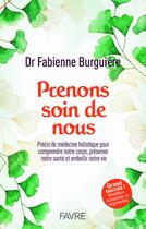 Couverture du livre « Prenons soin de nous : Précis de médecine holistique pour comprendre notre corps, préserver notre santé et embellir notre vie » de Fabienne Burguiere aux éditions Favre