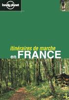 Couverture du livre « Itineraires De Marche En France ; 1e Edition » de  aux éditions Lonely Planet France