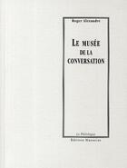 Couverture du livre « Le musée de la conversation » de Alexandre Roger aux éditions Manucius