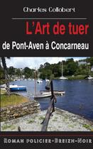 Couverture du livre « L'art de tuer de Pont-Aven à Concarneau » de Charles Collobert aux éditions Astoure