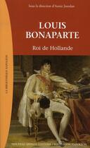Couverture du livre « Louis Bonaparte ; roi de Hollande » de Annie Jourdan aux éditions Nouveau Monde