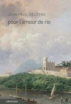 Couverture du livre « Pour l'amour de Rio » de Jean-Paul Delfino aux éditions Le Passage