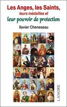 Couverture du livre « Les anges, les saints ; leurs médailles et leur pouvoir de protection » de Xavier Cheneseau aux éditions Lanore
