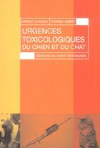 Couverture du livre « Urgences toxicologiques du chien et du chat » de Hubert Thomas aux éditions Le Point Veterinaire