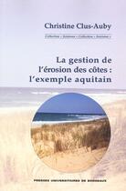Couverture du livre « La gestion de l'erosion des cotes - l'exemple aquitain » de Christine Clus-Auby aux éditions Pu De Bordeaux