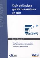 Couverture du livre « Choix de l'analyse globale des ossatures en acier ; analyse élastique avec prise en compte des effets de second ordre et des imperfections ; introduction à l'analyse plastique. » de Yvan Galea et Alain Bureau aux éditions Cstb