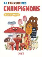 Couverture du livre « Le fan club des champignons » de Elise Gravel aux éditions Alice