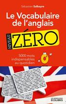 Couverture du livre « Le vocabulaire de l'anglais, niveau zéro » de Sebastien Salbayre aux éditions Ixelles