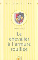 Couverture du livre « Le chevalier a l'armure rouillee » de Robert Fisher aux éditions Vivez Soleil