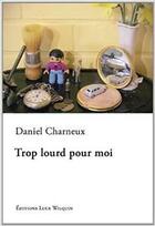 Couverture du livre « Trop lourd pour moi » de Daniel Charneux aux éditions Luce Wilquin