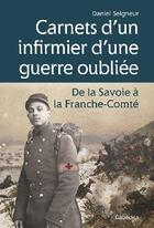 Couverture du livre « Carnets d'un infirmier d'une guerre oubliée ; de la Savoie à la Franche-Comté » de Daniel Seigneur aux éditions Cabedita