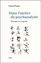 Couverture du livre « Dans l'atelier du psychanalyste ; thérapie et créativité » de Daniel Puskas aux éditions Liber