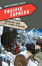 Couverture du livre « Pacific express t.1 ; terreur sur ligne d'acier » de Anne Bernard-Lenoir aux éditions Les Editions De La Courte Echelle