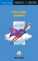 Couverture du livre « Lorian Loubier, superhéros » de Martine Latulippe aux éditions Dominique Et Compagnie