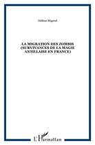 Couverture du livre « La migration des zombis (survivances de la magie antillaise en France) » de Hélène Migerel aux éditions L'harmattan