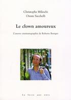 Couverture du livre « Le clown amoureux ; Roberto Benigni » de Oreste Sacchelli et Christophe Mileschi aux éditions La Fosse Aux Ours