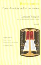 Couverture du livre « Rencontres ; Droit Talmudique Et Droit Des Nations T.1 » de Abraham Weingort aux éditions Safed