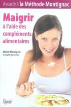 Couverture du livre « Maigrir a l'aide des complements alimentaires » de Montignac/Karleskind aux éditions Alpen