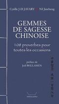 Couverture du livre « Gemmes de sagesse chinoise ; 108 proverbes pour toutes les occasions » de Cyrille J.-D. Javary aux éditions Pacifica