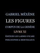 Couverture du livre « Les Figures ; corpus de la Genèse livre XI » de Gabriel Mexene aux éditions Les Larmes D'icare
