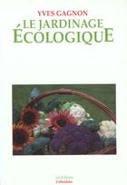 Couverture du livre « Le Jardinage Ecologique » de Yves Gagnon aux éditions Colloidales