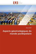 Couverture du livre « Aspects geostrategiques du monde postbipolaire » de Duret-A aux éditions Editions Universitaires Europeennes