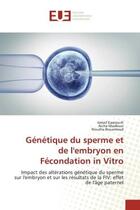 Couverture du livre « Génétique du sperme et de l'embryon en Fécondation in Vitro : Impact altérations génétique du sperme sur embryon et sur résultats de la FIV: effet âge paternel » de Ismail Kaarouch aux éditions Editions Universitaires Europeennes