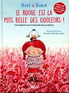Couverture du livre « Rose et Robin ; le rouge est la plus belle des couleurs ! ; une histoire sur la beauté des couleurs » de Annemie Berebrouckx aux éditions Le Ballon