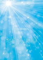 Couverture du livre « Messages de l'au-delà ; la loi d'amour » de Annie Besson aux éditions Baudelaire