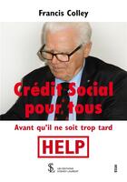 Couverture du livre « Crédit social pour tous avant qu'il ne soit trop tard » de Francis Colley aux éditions Sydney Laurent