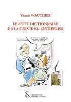 Couverture du livre « Le petit dictionnaire de la survie en entreprise » de Wauthier Yannis aux éditions Sydney Laurent