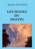 Couverture du livre « Les signes du destin » de Mireille Mattioli aux éditions Bookelis