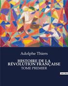 Couverture du livre « HISTOIRE DE LA RÉVOLUTION FRANÇAISE : TOME PREMIER » de Adolphe Thiers aux éditions Culturea