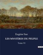 Couverture du livre « LES MYSTÈRES DU PEUPLE : Tome VI » de Eugene Sue aux éditions Culturea