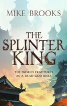 Couverture du livre « THE SPLINTER KING - THE GOD-KING CHRONICLES, BOOK 2 » de Mike Brooks aux éditions Orbit Uk