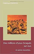 Couverture du livre « Des millions d'yeux braques sur eux... et autres nouvelles » de Frederique Chamayou aux éditions Frederique Chamayou