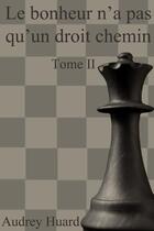 Couverture du livre « Le bonheur n'a pas qu'un droit chemin Tome II » de Audrey Huard aux éditions Lulu